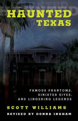 Haunted Texas: Famous Phantoms, Sinister Sites, and Lingering Legends by Williams, Scott