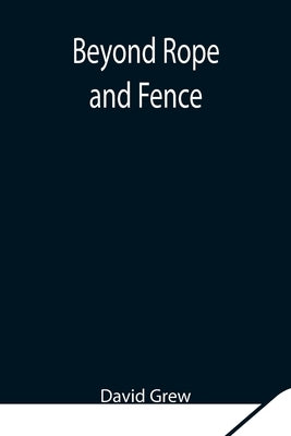 Beyond Rope and Fence by Grew, David