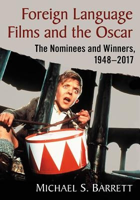 Foreign Language Films and the Oscar: The Nominees and Winners, 1948-2017 by Barrett, Michael S.