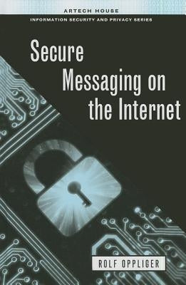 Secure Messaging on the Internet by Oppliger, Rolf