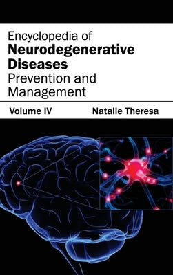 Encyclopedia of Neurodegenerative Diseases: Volume IV (Prevention and Management) by Theresa, Natalie