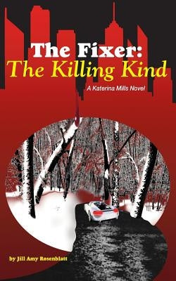 The Fixer: The Killing Kind by Rosenblatt, Jill Amy