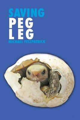 Saving Peg Leg by Fitzpatrick, Michael