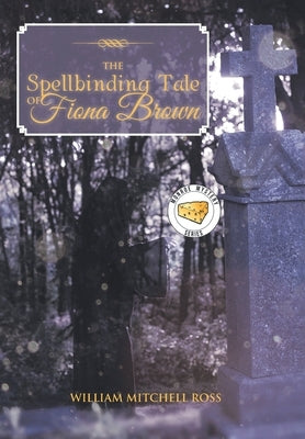 The Spellbinding Tale of Fiona Brown by Ross, William Mitchell