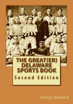The Great(er) Delaware Sports Book: Second Edition by Gelbert, Doug