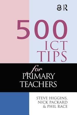 500 ICT Tips for Primary Teachers by Higgins, Steve
