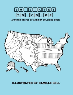 50 States to Color: A United States of America Coloring Book by Bell, Camille