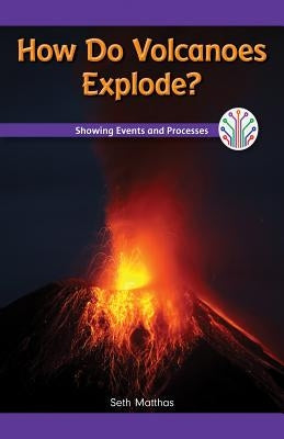 How Do Volcanoes Explode?: Showing Events and Processes by Matthas, Seth