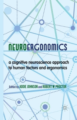 Neuroergonomics: A Cognitive Neuroscience Approach to Human Factors and Ergonomics by Johnson, A.