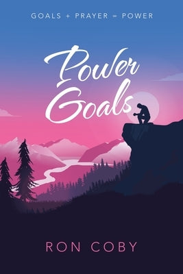 Power Goals: Goals + Prayer = Power by Coby, Ron