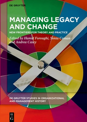 Managing Legacy and Change: New Frontiers for Theory and Practice by Foroughi, Hamid