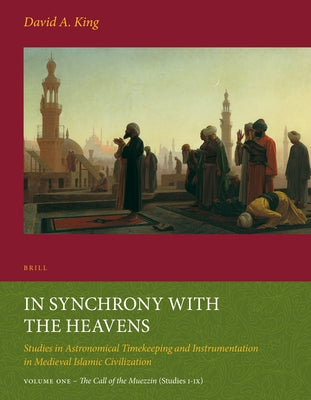 In Synchrony with the Heavens, Volume 1 Call of the Muezzin: (Studies I-IX) by King, David