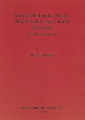 Seward Peninsula, Alaska: Trail Creek Caves 2 and 9 Revisited: The skeletal remains by Pasda, Kerstin