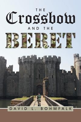 The Crossbow and the Beret by Bohmfalk, David L.