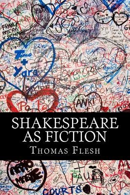 Shakespeare As Fiction: Four Shakespeare Plays Retold As Novels by Flesh, Thomas