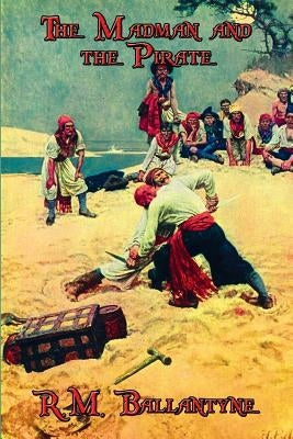 The Madman and the Pirate by Ballantyne, R. M.