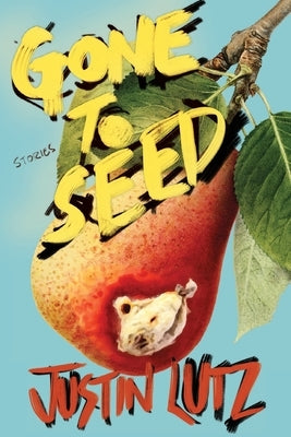Gone to Seed by Lutz, Justin
