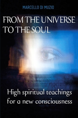 From the Universe to the soul: High spiritual teachings for a new consciousness by Di Muzio, Marcello