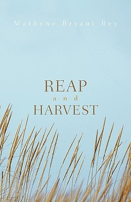 Reap and Harvest by Bey, Matheno Bryant
