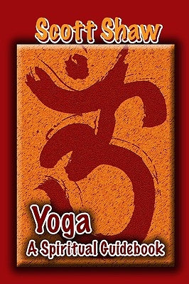 Yoga: A Spiritual Guidebook by Shaw, Scott
