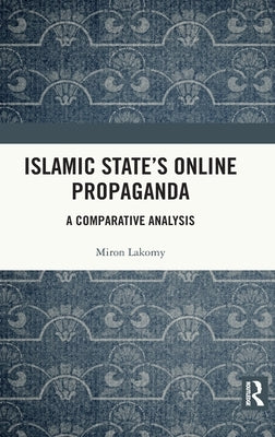 Islamic State's Online Propaganda: A Comparative Analysis by Lakomy, Miron