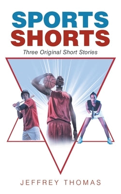 Sports Shorts: Three Original Short Stories by Thomas, Jeffrey
