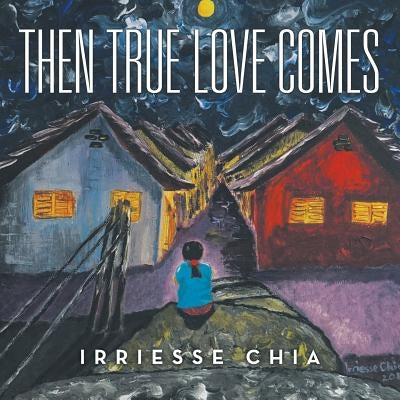 Then True Love Comes by Chia, Irriesse