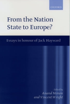 From Nation State to Europe?: Essays in Honour of Jack Hayward by Menon, Anand