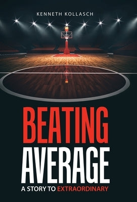 Beating Average: A Story to Extraordinary by Kollasch, Kenneth