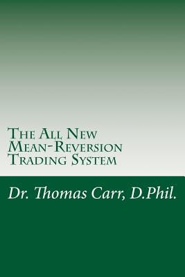 The All New Mean-Reversion Trading System: Dr. Stoxx's Most Profitable Trading System! by Carr, Thomas K.