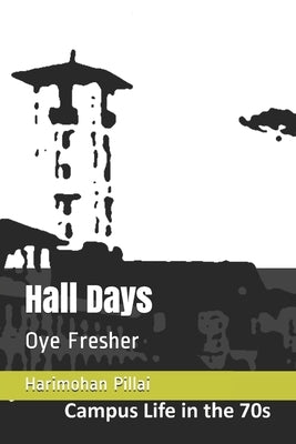 Hall Days: Oye Fresher by Pillai, Harimohan