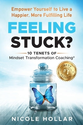 Feeling Stuck?: Empower Yourself to Live a Happier, More Fulfilling Life by Hollar, Nicole