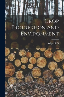 Crop Production And Environment by Whyte, R. O.