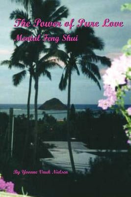 The Power of Pure Love: Mental Feng Shui by Nielsen, Yvonne