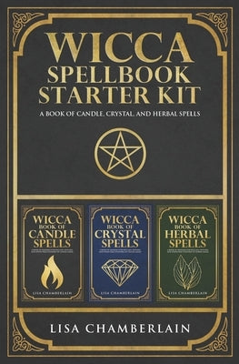 Wicca Spellbook Starter Kit: A Book of Candle, Crystal, and Herbal Spells by Chamberlain, Lisa