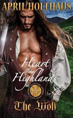 Heart of the Highlands: The Wolf by Holthaus, April