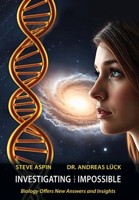 Investigating the Impossible: Biology offers New Answers and Insights by Lueck, Andreas