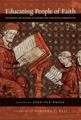 Educating People of Faith: Exploring the History of Jewish and Christian Communities by Van Engen, John H.