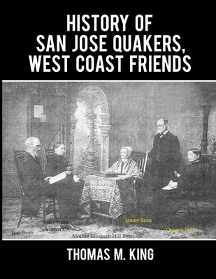 History of San Jose Quakers, West Coast Friends by King, Thomas M.