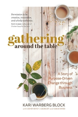 Gathering around the Table: A Story of Purpose-Driven Change through Business by Warberg Block, Kari