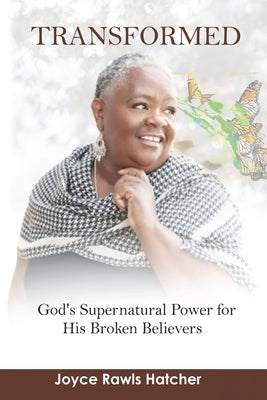 Transformed: God's Supernatural Power for His Broken Believers by Hatcher, Joyce Rawls