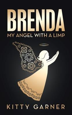 Brenda: My Angel with a Limp by Garner, Kitty