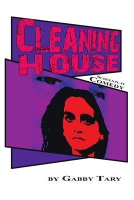 Cleaning House: Screenplay Comedy by Tary, Gabby