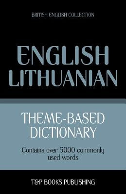 Theme-based dictionary British English-Lithuanian - 5000 words by Taranov, Andrey