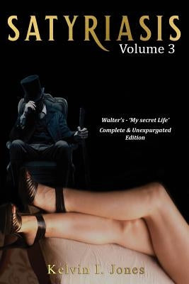 Satyriasis Volume 3 by Jones, Kelvin I.