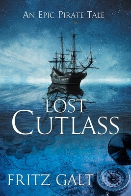Lost Cutlass: An Epic Pirate Tale by Galt, Fritz