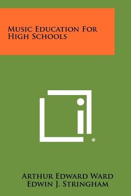 Music Education For High Schools by Ward, Arthur Edward
