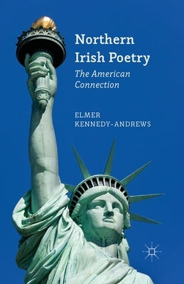Northern Irish Poetry: The American Connection by Kennedy-Andrews, E.