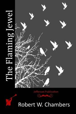 The Flaming Jewel by Chambers, Robert W.