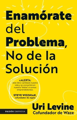 Enamate del Problema No de la Soluci / Fall in Love with the Problem, Not the Solution: A Handbook for Entrepreneurs by 